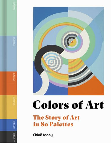Colors of Art : The Story of Art in 80 Palettes