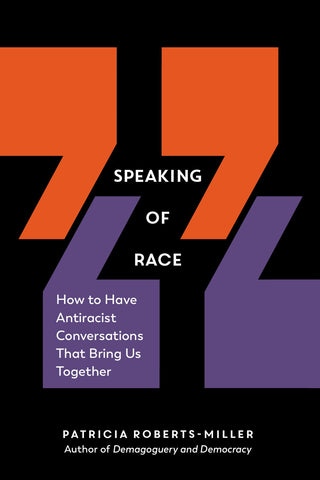 Speaking of Race : How to Have Antiracist Conversations That Bring Us Together