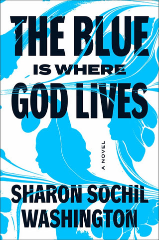 The Blue Is Where God Lives : A Novel