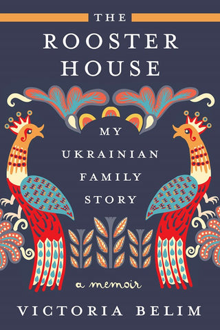 The Rooster House : My Ukrainian Family Story, A Memoir