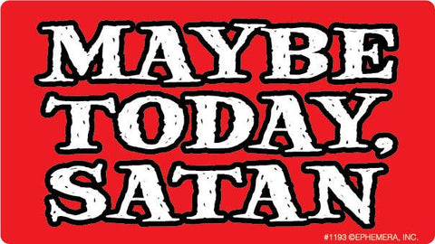 STICKER:Maybe Today, Satan.