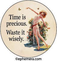 BUTTON: Time is precious. Waste it wisely.