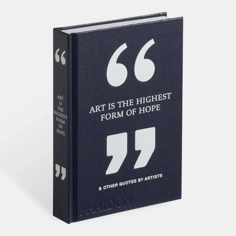 Art Is The Highest Form Of Hope & Other Quotes By Artists