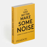 You Had Better Make Some Noise