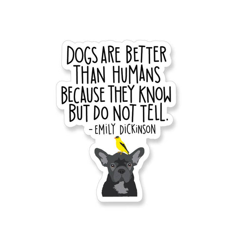 Emily Dickinson Dogs are Better than Humans Vinyl Sticker