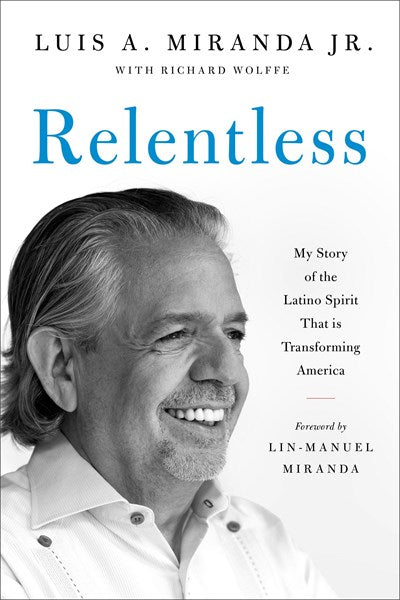 Relentless:  My Story of the Latino Spirit That Is Transforming America