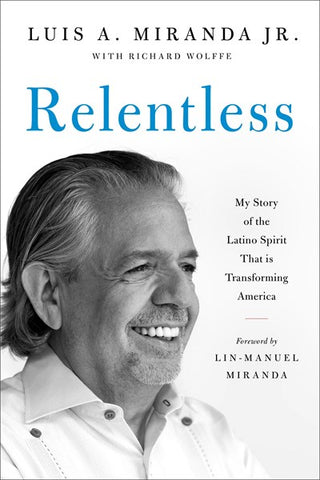 Relentless:  My Story of the Latino Spirit That Is Transforming America