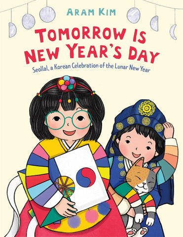 Tomorrow Is New Year's Day:  Seollal, a Korean Celebration of the Lunar New Year