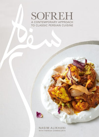 Sofreh : A Contemporary Approach to Classic Persian Cuisine: A Cookbook