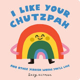 I Like Your Chutzpah:  And Other Yiddish Words You'll Like