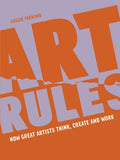 Art Rules : How great artists think, create and work