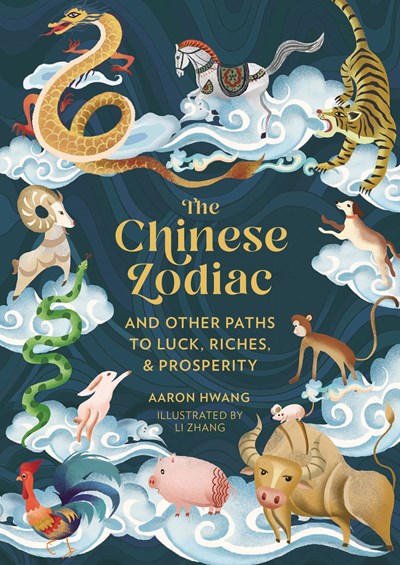 The Chinese Zodiac:  And Other Paths to Luck, Riches & Prosperity