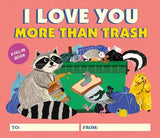 I Love You More Than Trash : A Fill-In Book