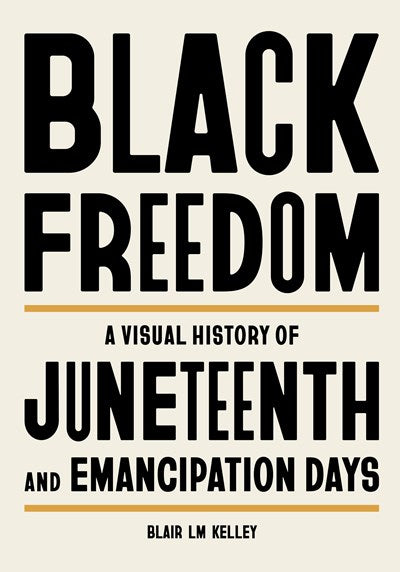Black Freedom:  A Visual History of Juneteenth and Emancipation Days