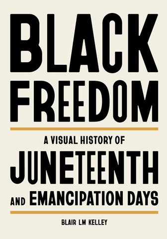 Black Freedom:  A Visual History of Juneteenth and Emancipation Days