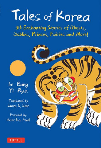 Tales of Korea : 53 Enchanting Stories of Ghosts, Goblins, Princes, Fairies and More!