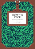 How to Pack : Travel Smart for Any Trip