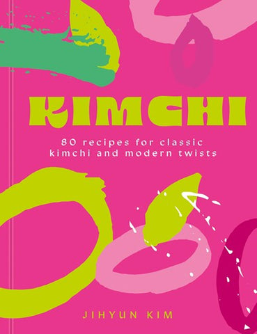 Kimchi:  80 recipes for classic kimchi and modern twists