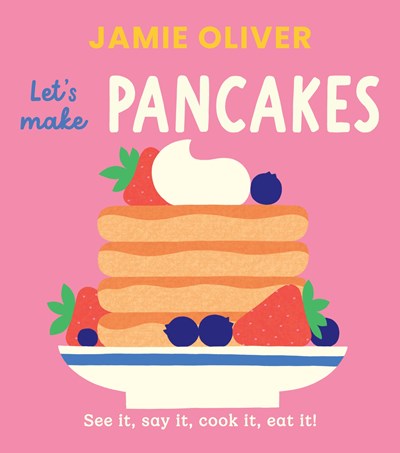 Let's Make Pancakes:  See it, Say It, Cook It, Eat It!