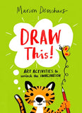 Draw This! : Art Activities to Unlock the Imagination