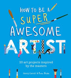 How to Be a Super Awesome Artist:  20 art projects inspired by the masters