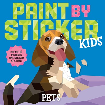 Paint by Sticker Kids: Pets : Create 10 Pictures One Sticker at a Time!