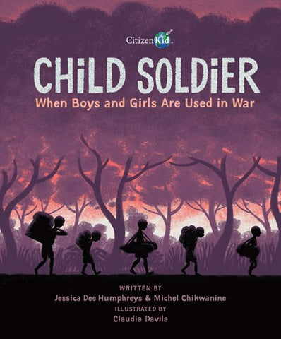 Child Soldier : When Boys and Girls Are Used in War