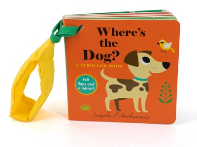 Where's the Dog?: A Stroller Book:  (An Interactive, Sensory Lift-the-Flap Book with Felt Flaps and a Mirror for Babies & Toddlers. Friendly Pets Include a Cat, Rabbit, & Goldfish.)