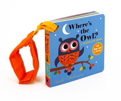 Where's the Owl?: A Stroller Book:  (An Interactive, Sensory Lift-the-Flap Book with Felt Flaps and a Mirror for Babies & Toddlers. Friendly Woodland Animals Include a Deer, Fox, & Hedgehog.)