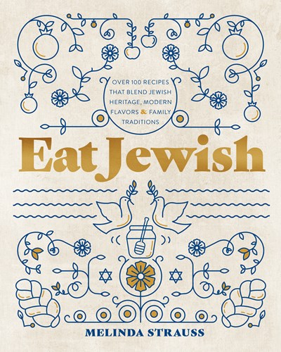 Eat Jewish:  Over 100 Recipes That Blend Jewish Heritage, Modern Flavors, and Family Traditions