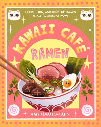 Kawaii Café Ramen:  Classic, Fun, and Delicious Ramen Meals to Make at Home