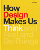 How Design Makes Us Think PB : And Feel and Do Things