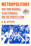 Metropolitans: New York Baseball, Class Struggle, and the People's Team