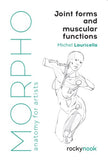 Morpho: Joint Forms and Muscular Functions : Anatomy for Artists