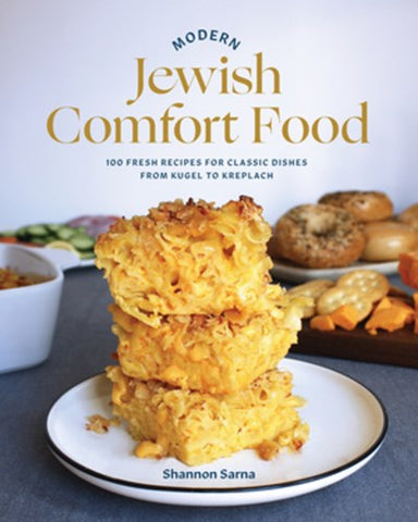 Modern Jewish Comfort Food : 100 Fresh Recipes for Classic Dishes from Kugel to Kreplach