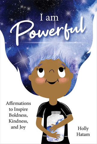 I Am Powerful : Affirmations to Inspire Boldness, Kindness, and Joy