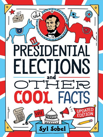 Presidential Elections and Other Cool Facts : Understanding How Our Country Picks Its President (5th Edition)