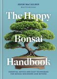 The Happy Bonsai Handbook:  Essential advice and easy techniques for Bonsai beginners and Beyond