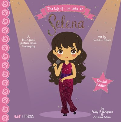 The Life of / La vida de Selena (Special Edition) : A Bilingual Picture Book Biography