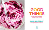 Good Things:  Recipes and Rituals to Share with People You Love: A Cookbook