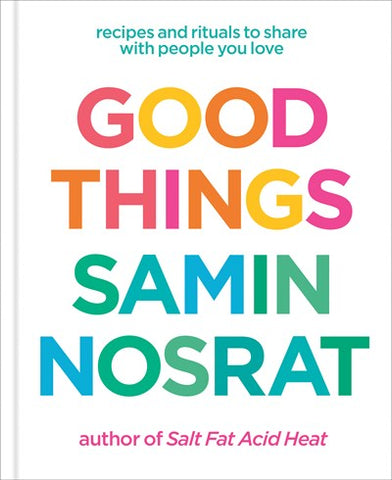 Good Things:  Recipes and Rituals to Share with People You Love: A Cookbook