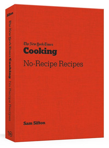 The New York Times Cooking No-Recipe Recipes : [A Cookbook]