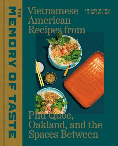 The Memory of Taste : Vietnamese American Recipes from Phú Quoc, Oakland, and the Spaces Between [A Cookbook]