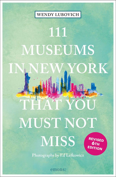 111 Museums in New York That You Must Not Miss  (6th Edition, Adapted)