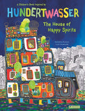 The House of Happy Spirits : A Children’s Book Inspired by Friedensreich Hundertwasser