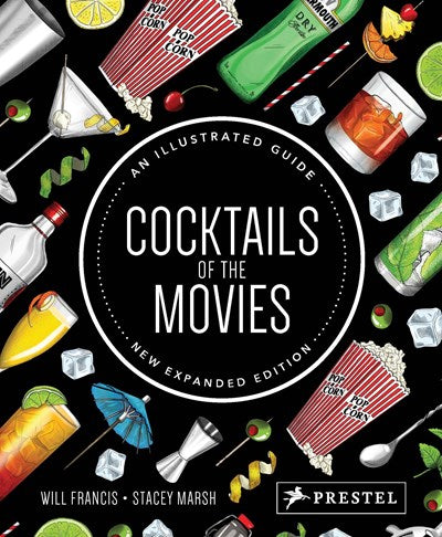 Cocktails of the Movies:  An Illustrated Guide to Cinematic Mixology New Expanded Edition
