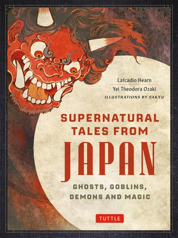 Supernatural Tales from Japan : Ghosts, Goblins, Demons and Magic