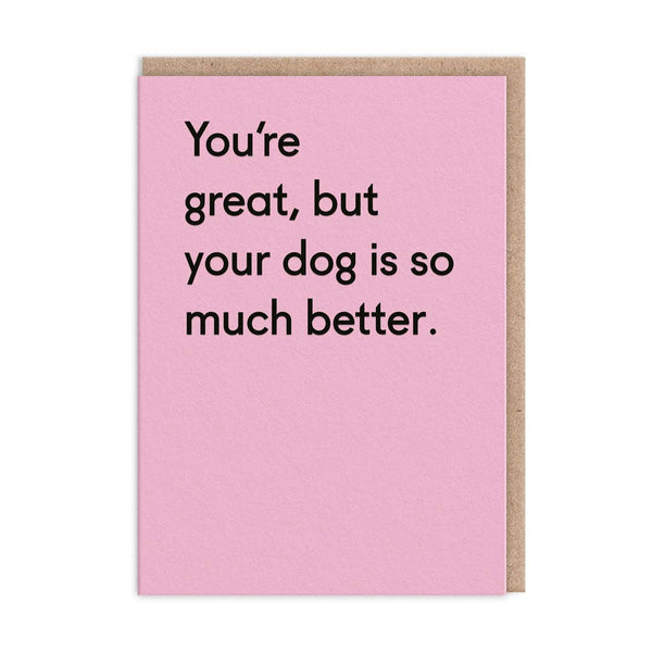 Dog Is Much Better Greeting Card (4157)