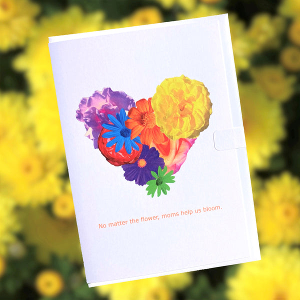 No Matter the Flower Moms Help Us Bloom Greeting Card