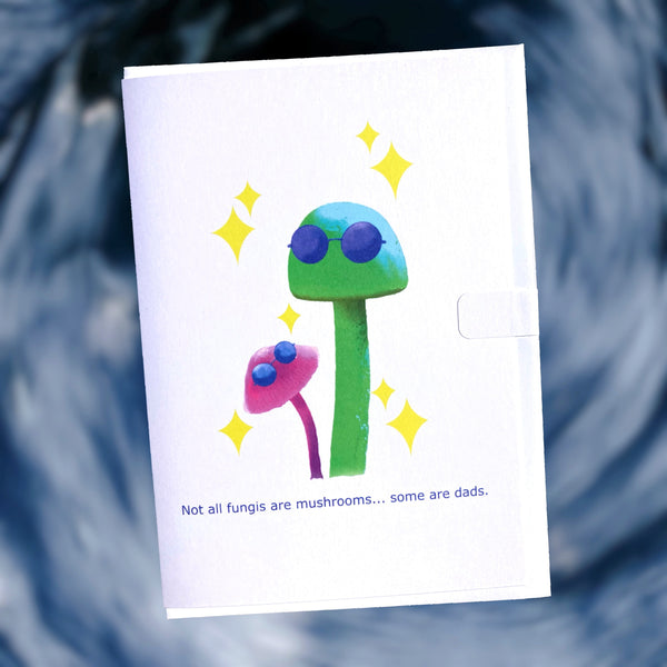 Not All Fungis are Mushrooms…some are dads Greeting Card